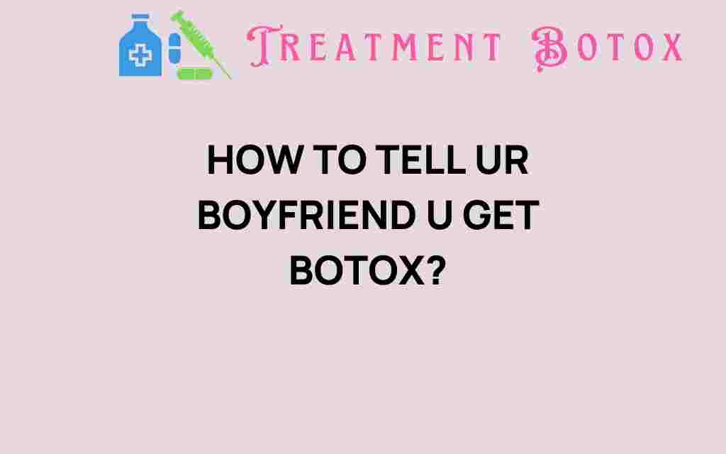 how-to-tell-your-boyfriend-you-get-botox