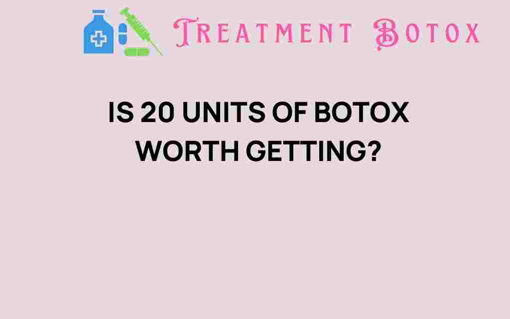 is-20-units-of-botox-worth-getting