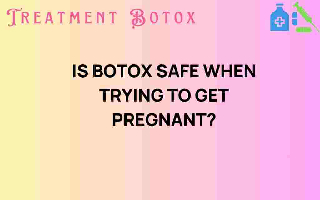 is-botox-safe-when-trying-to-get-pregnant