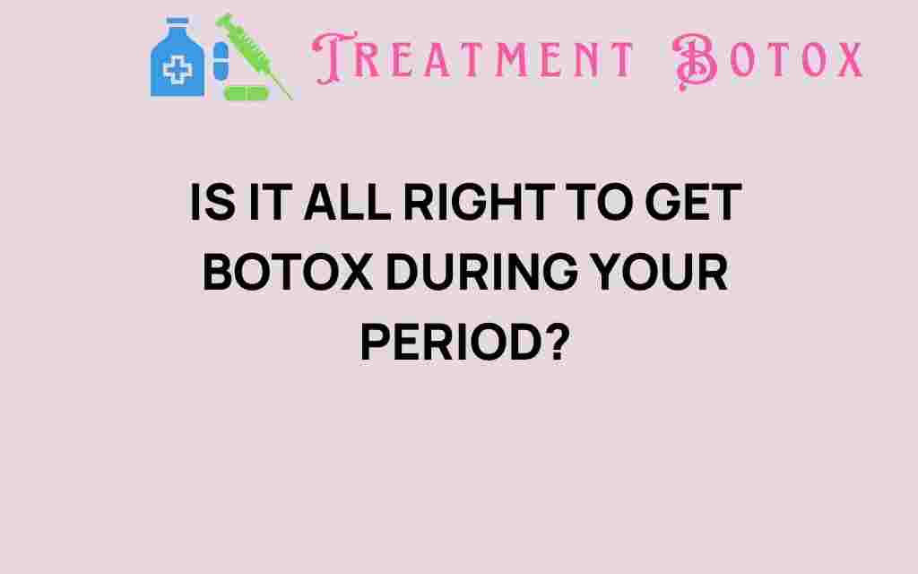 is-it-all-right-to-get-botox-during-your-period