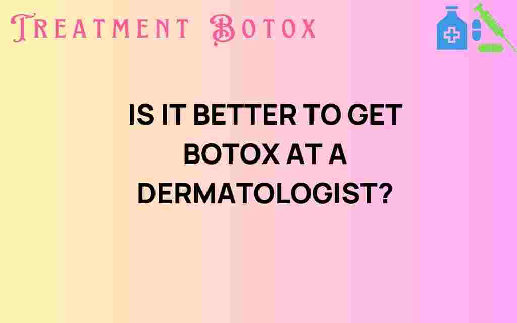 is-it-better-to-get-botox-at-a-dermatologist