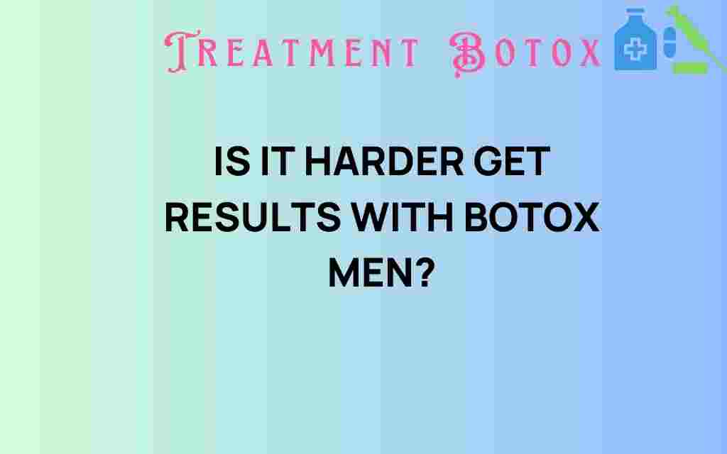 is-it-harder-get-results-botox-men