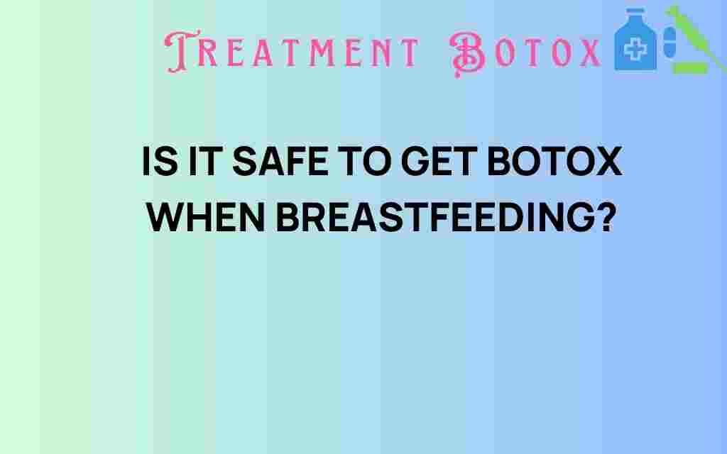 is-it-safe-to-get-botox-while-breastfeeding