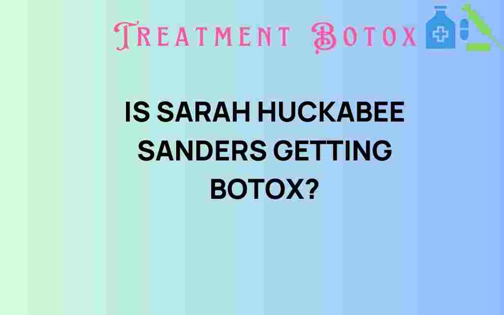 is-sarah-huckabee-sanders-getting-botox