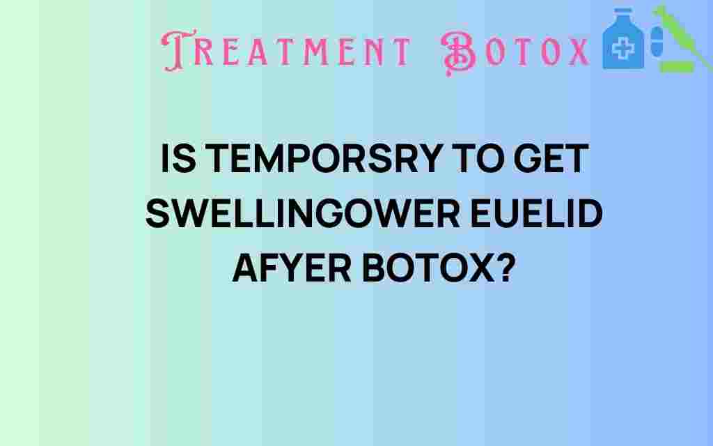 temporary-swelling-botox