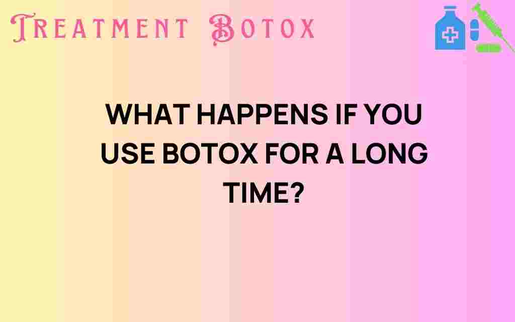 what-happens-if-you-use-botox-for-a-long-time