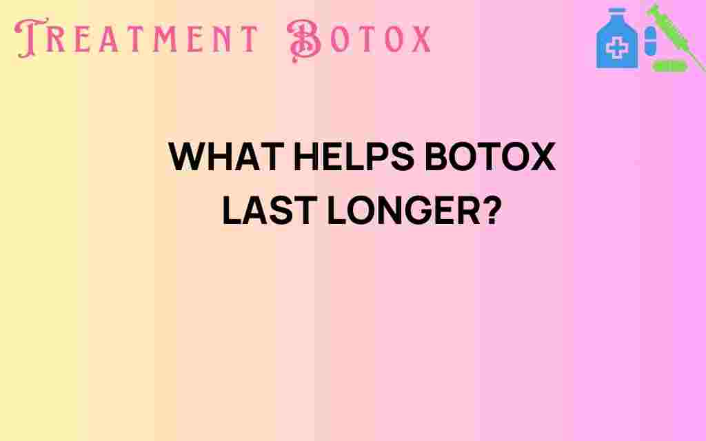discover-what-helps-botox-last-longer