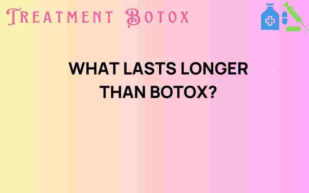 what-lasts-longer-than-botox