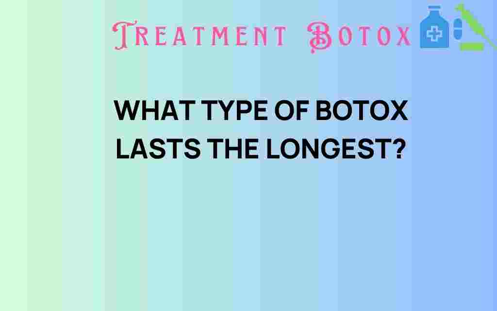 which-type-of-botox-lasts-the-longest