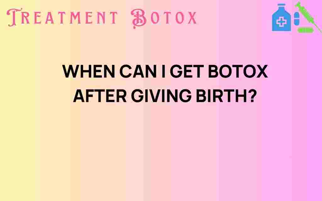 when-can-i-get-botox-after-giving-birth