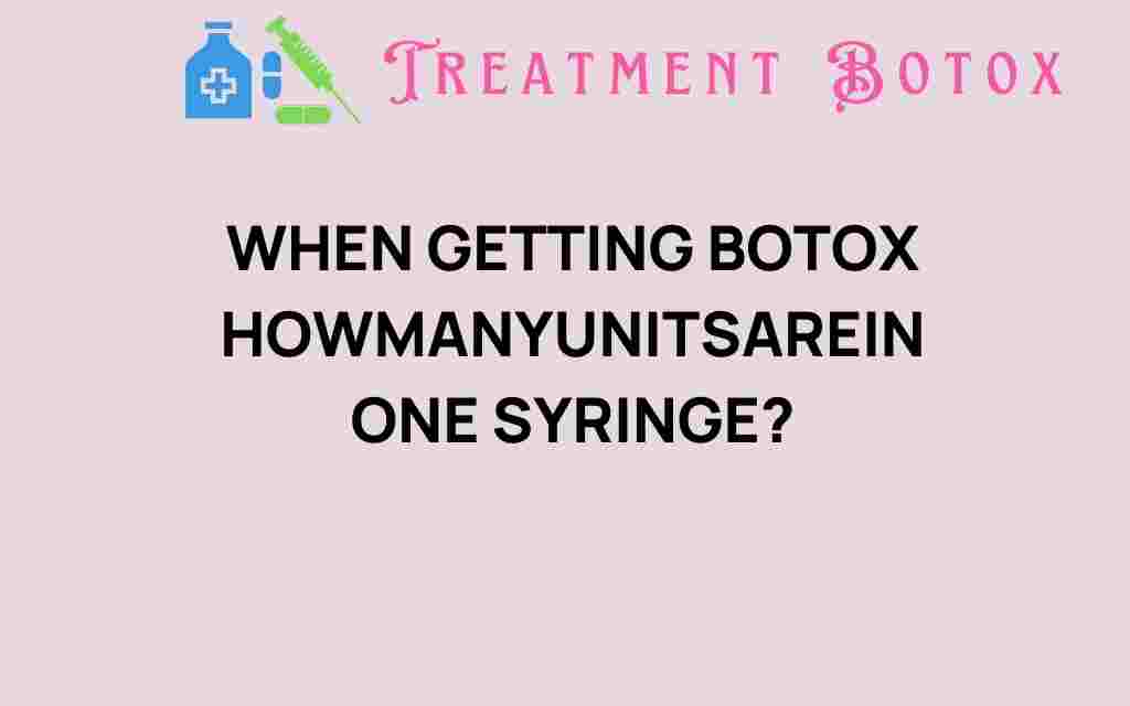 how-many-units-botox-in-one-syringe