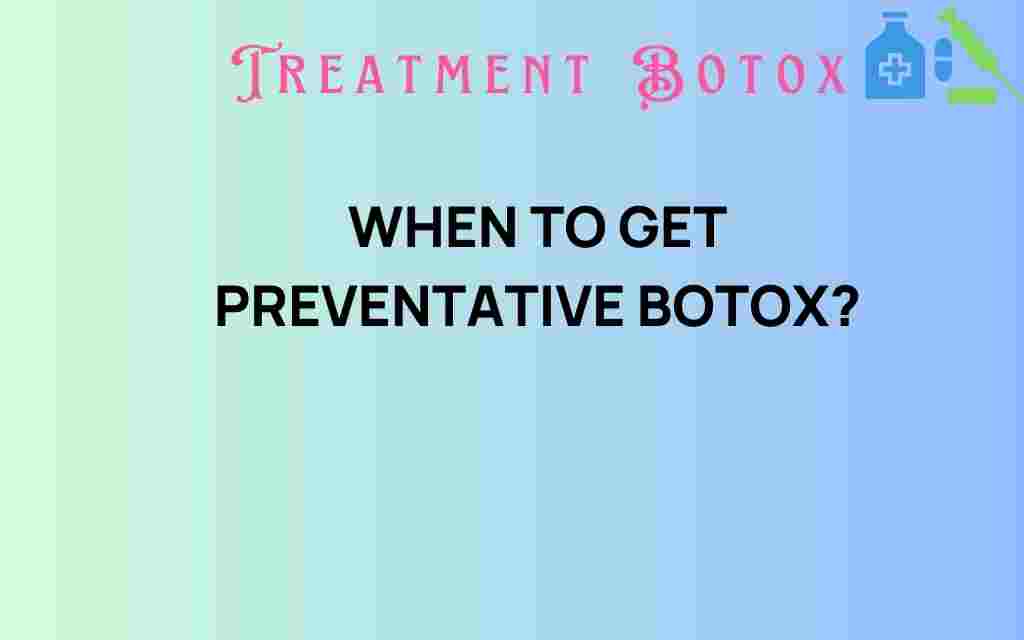 when-to-get-preventative-botox