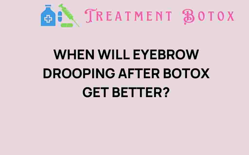 when-will-eyebrow-drooping-after-botox