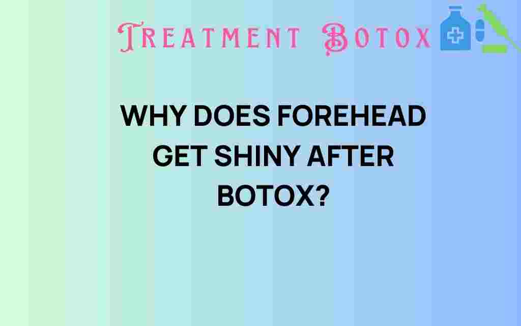 why-does-forehead-get-shiny-after-botox