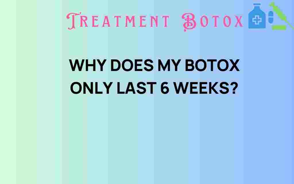 why-does-my-botox-only-last-6-weeks