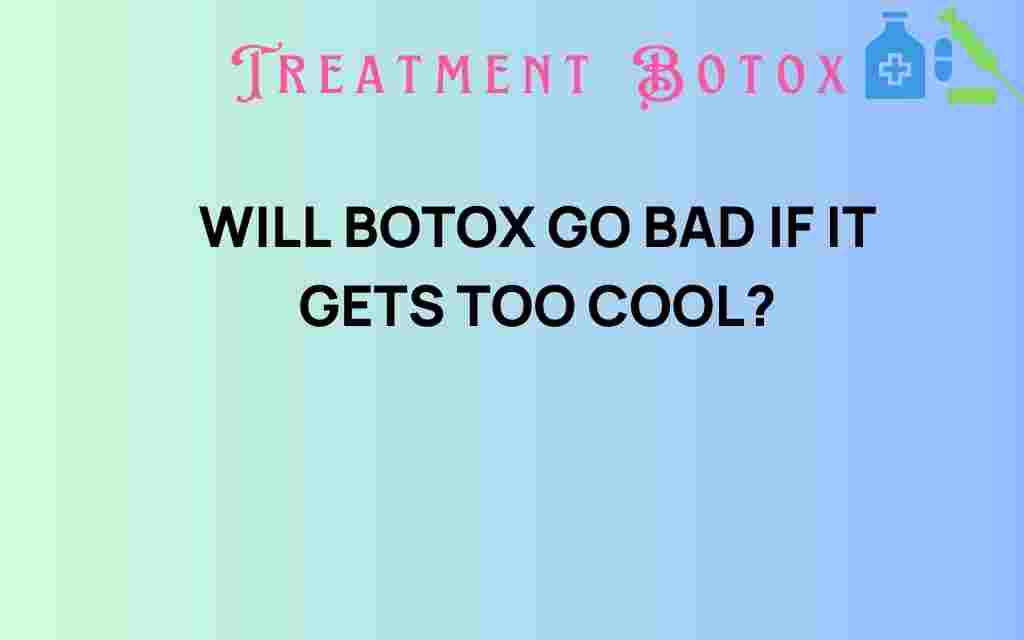 does-botox-go-bad-cool-temperatures
