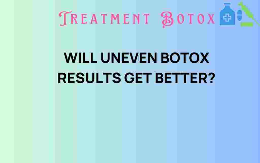 will-uneven-botox-results